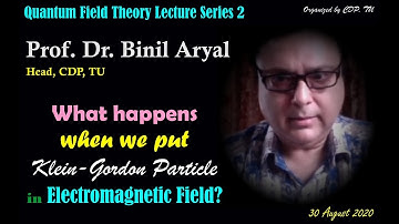 QFT 2: Klein Gordon Particle in Electromagnetic Field (Prof. Dr. Binil Aryal, CDP / 30 August 2020)