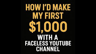 How Id Make My First $1000 with a Faceless YouTube Channel