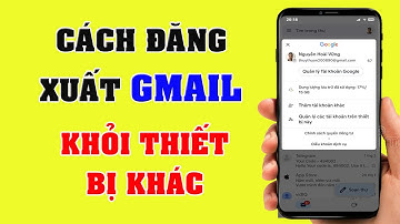 Cách đăng xuất Gmail khỏi thiết bị khác mới 2025