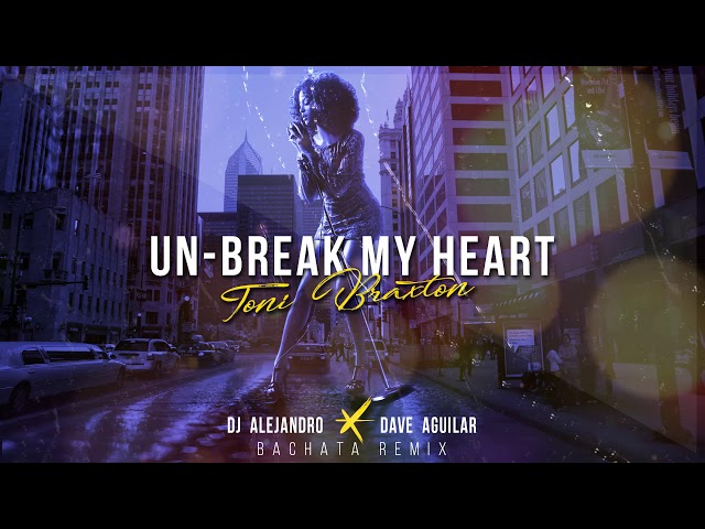 Toni Braxton - Un-break My Heart (DJ Alejandro Bachata Remix) class=