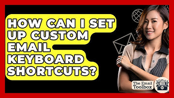 How Can I Set Up Custom Email Keyboard Shortcuts? - TheEmailToolbox.com
