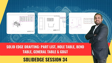 Solid Edge Drafting: Part List, Hole Table, Bend Table, General Table & GD&T | Session 34