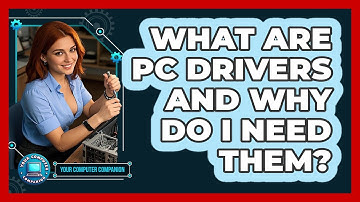 What Are PC Drivers And Why Do I Need Them? - Your Computer Companion