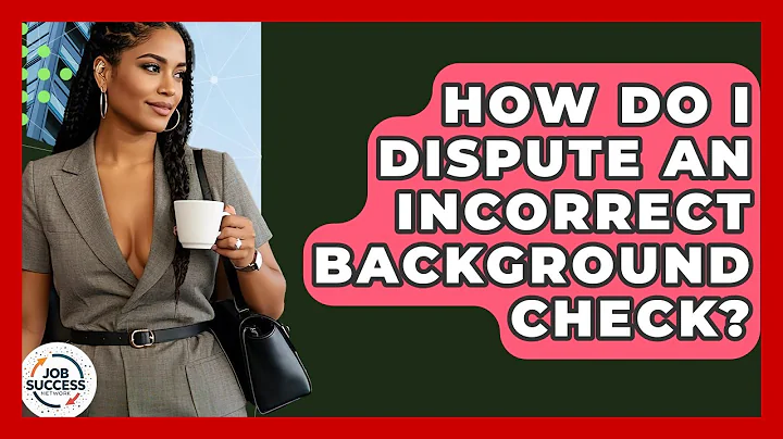 How Do I Dispute An Incorrect Background Check? - Job Success Network