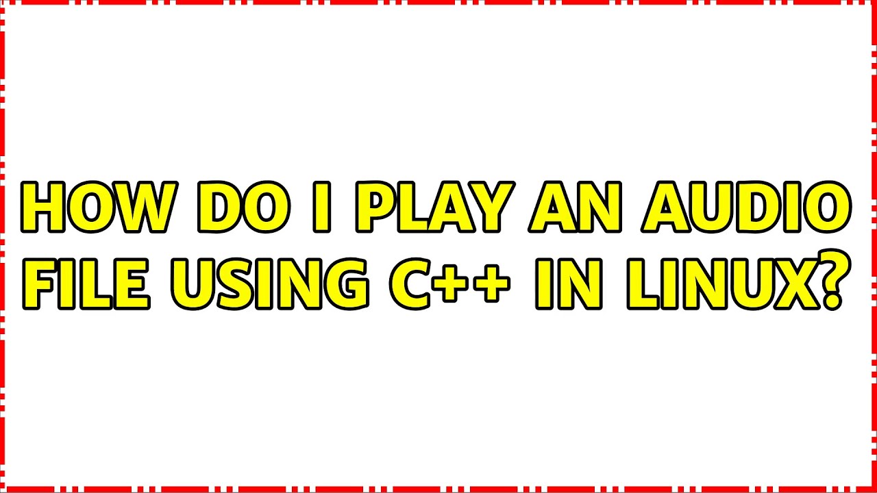 How do I play an audio file using C++ in Linux? (3 Solutions!!) - YouTube