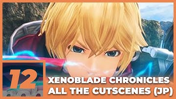 Xenoblade Chronicles Definitive Edition - Chapter 12 (ALL CUTSCENES, JAPANESE DUB)