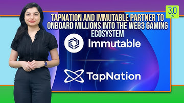 TapNation and Immutable Partner to Onboard Millions into the Web3 Gaming Ecosystem | Web3 | 3.0 TV