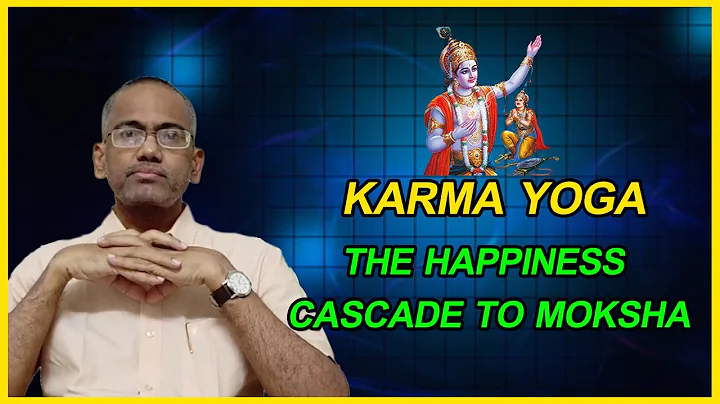 Karma Yoga The Happiness Cascade to Moksha || Dr. ...