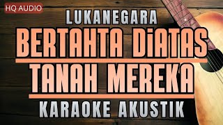 LUKANEGARA - Bertahta diatas tanah mereka (Karaoke Akustik)