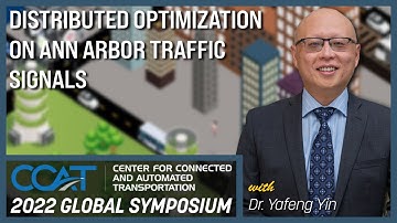 Using Distributed Optimization on Traffic Signals with Dr. Yafeng Yin — 2022 CCAT Global Symposium