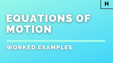 Higher Physics | Our Dynamic Universe | Equations of Motion | WORKED EXAMPLES