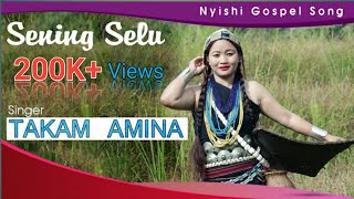 New Gospel Song | Sening Selu |New Nyishi Song |Takam Amina | Arunachal Pradesh chords