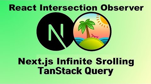 Tanstack Query + Next.js + Intersection Observer + Infinite Scrolling Tutorial
