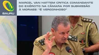 Marcel van Hattem critica comandante do Exército na Câmara por submissão à Moraes: 