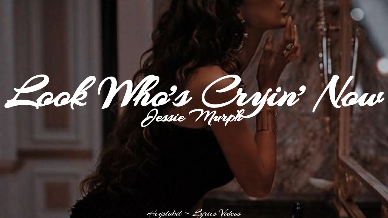 Jessie Murph – Look Who's Cryin' Now Lyrics