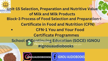 Unit-15 Selection, Preparation & Nutritive Value of Milk & Milk Products BLOCK-3 CFN-1 S0CE #ignou