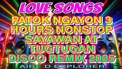 💥LOVE SONGS❣️DISCO REMIX 2025💫PATOK NGAYON | 3 HOURS NONSTOP SAYAWAN AT TUGTUGAN
