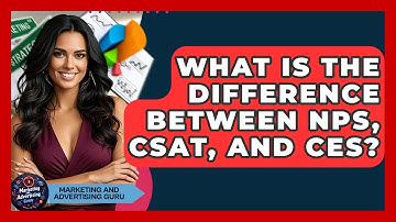 What Is The Difference Between NPS, CSAT, And CES? - Marketing and Advertising Guru