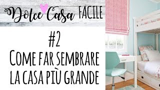 Come far sembrare la casa più grande - DOLCE CASA FACILE #2