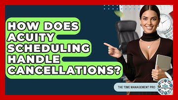 How Does Acuity Scheduling Handle Cancellations? - The Time Management Pro