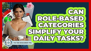 Can Role-based Categories Simplify Your Daily Tasks? - The Time Management Pro