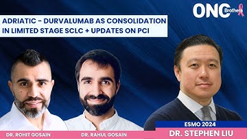 ADRIATIC from ESMO 2024 - Durvalumab as Consolidation in Limited-stage SCLC With Updates on PCI