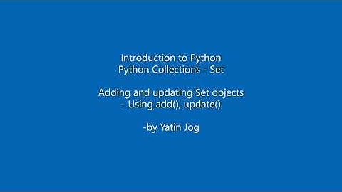 Python Collections - Set - Adding and updating Set objects - Using add(), update()