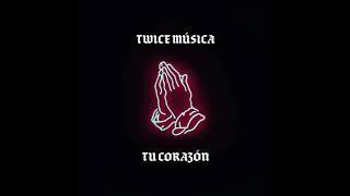 Video thumbnail of "Twice - Tu Corazón"