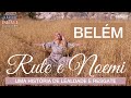 BELÉM - RUTE E NOEMI - UMA HISTÓRIA DE LEALDADE E RESGATE