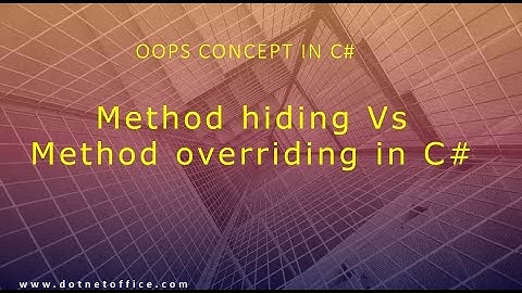 Part 7  -Method hiding Vs Method overriding | Oops Tutorials in C# | Oops Concept