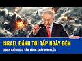 TOÀN CẢNH THẾ GIỚI 31/5: Israel giáng đòn liên hoàn, Liban “oằn mình” trong giai đoạn khốc liệt nhất