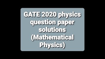 Solutions of GATE 2020 | Physics | Mathematical Physics |