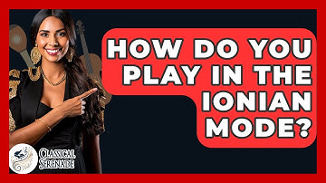 How Do You Play In The Ionian Mode? - Classical Serenade