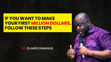 If You Want To Make Your First Million Dollars, Follow These Steps  -  DR. OLUMIDE EMMANUEL