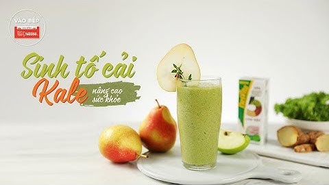 Sinh tố cải Kale nâng cao sức khỏe - Vào bếp cùng Gia Đình Nestlé