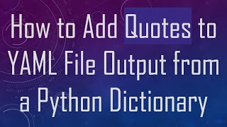 Famous How to Add Quotes to YAML File Output from a Python Dictionary Profile