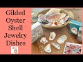 How to Make Gilded Oyster Shell Jewelry Dishes