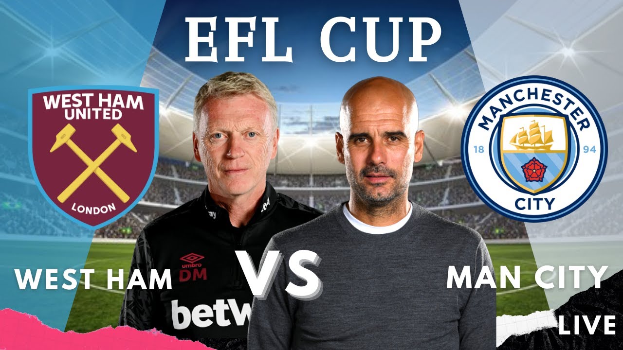 West Ham V Man City EFL CUP LIVE 2021 YouTube