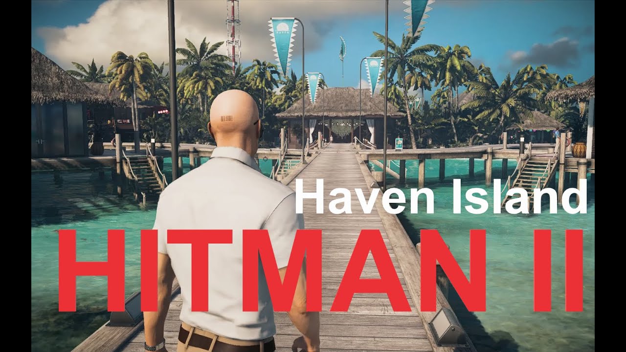 HITMAN 2 The Last Resort - Haven Island | Walkthrough