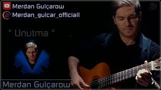 Merdan Gulçarow - Unutma