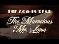 The cog is dead  the marvelous mr lowe