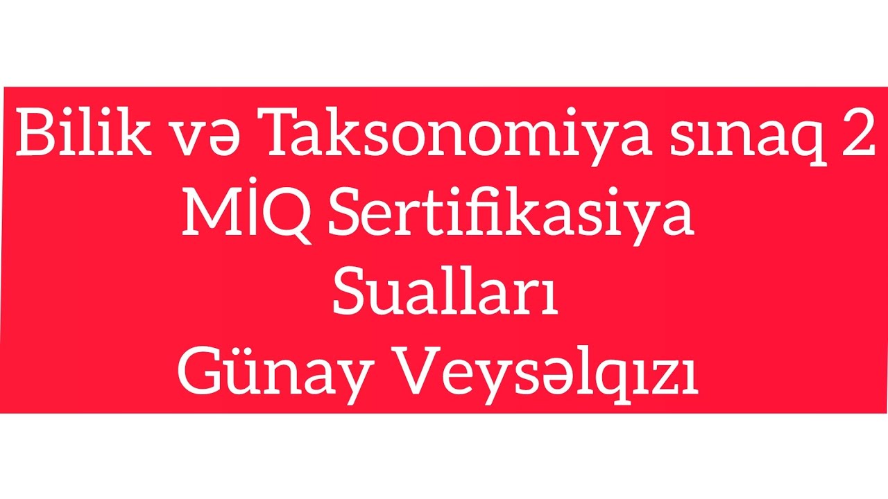 Kurikulum Qəbul Sualları. Bilik Taksonomiya sınaq 2.MİQ SERTİFİKASİYA  #müəllimlərinişəqəbulu 