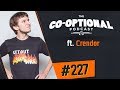 The Co-Optional Podcast Ep. 227 ft. Crendor