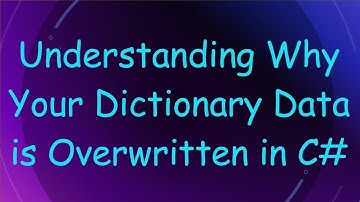 Understanding Why Your Dictionary Data is Overwritten in C#