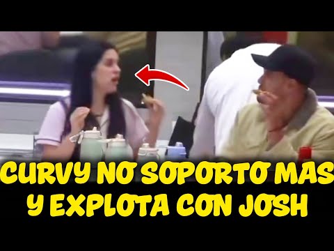 CURVY NO SOPORTO MAS Y EXPLOTA CON JOSH | LA CASA DE LOS FAMOSOS EN VIVO