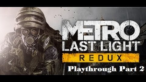 Metro Last Light Playthrough [No Commentary] [60FPS] Part 2 - Escape from Reich