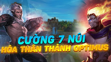 NẾU CÓ ĐỒNG ĐỘI ĐỦ TỐT THÌ CƯỜNG 7 NÚI CŨNG SẼ TRỞ THÀNH OPTIMUS!