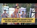 UPACARA WELCOME PARADE POLDA SULTRA SAMBUT KAPOLDA BARU