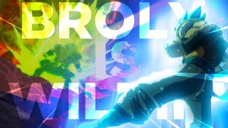BROLY BE WILDIN