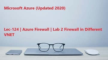 Lec-124 Azure in Hindi 103 & 104 - Azure Firewall - Lab 2 Firewall in Different VNET